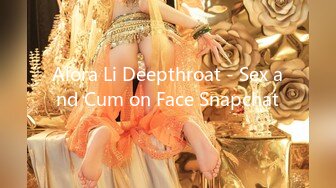 Alora Li Deepthroat - Sex and Cum on Face Snapchat