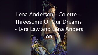 Lena Anderson - Colette - Threesome Of Our Dreams - Lyra Law and Lena Anderson